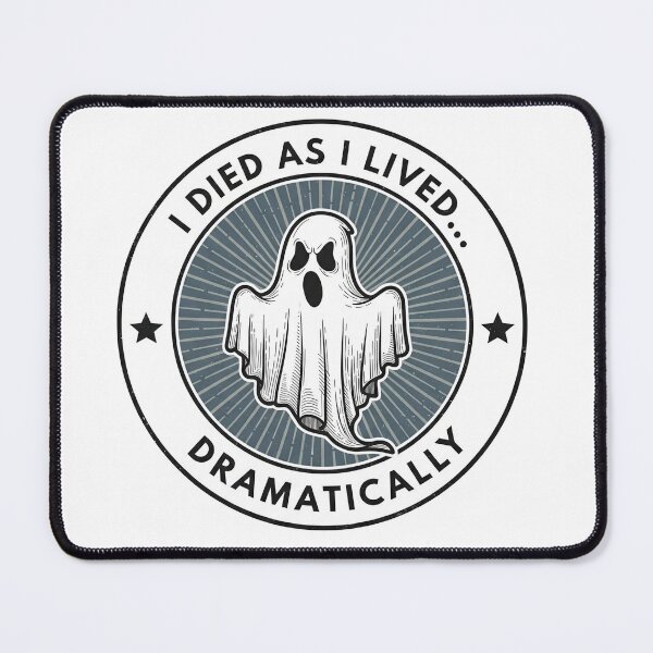 Item preview, I Died As I Lived Dramatically Ghost Humor designed and sold by Owcomm.