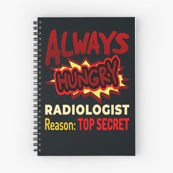 Item preview, Always Hungry Radiologist Reason: Top Secret designed and sold by DNC1134.