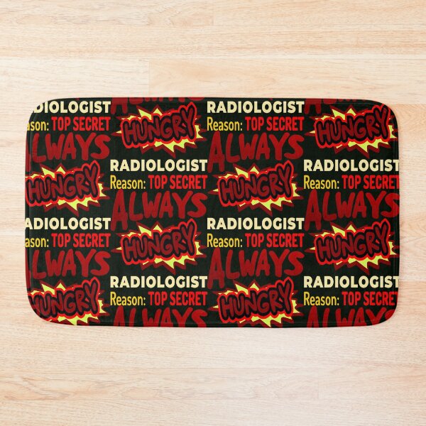 Item preview, Always Hungry Radiologist Reason: Top Secret designed and sold by DNC1134.