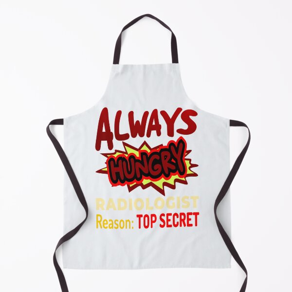 Item preview, Always Hungry Radiologist Reason: Top Secret! designed and sold by DNC1134.