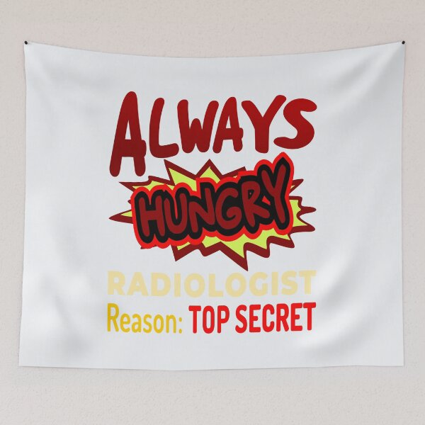 Item preview, Always Hungry Radiologist Reason: Top Secret! designed and sold by DNC1134.