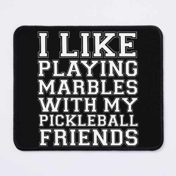 Item preview, I Like Playing Marbles With My Pickleball Friends designed and sold by The Junto Shop.