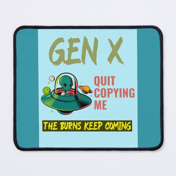 Item preview, Gen X quit copying me  designed and sold by Rejunkery.