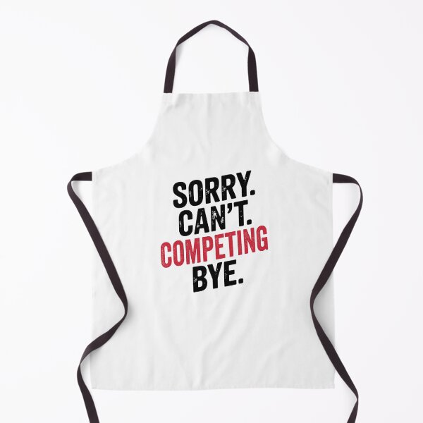 Item preview, Sorry can't Competing bye - Funny Competing Lover designed and sold by Oussinc.
