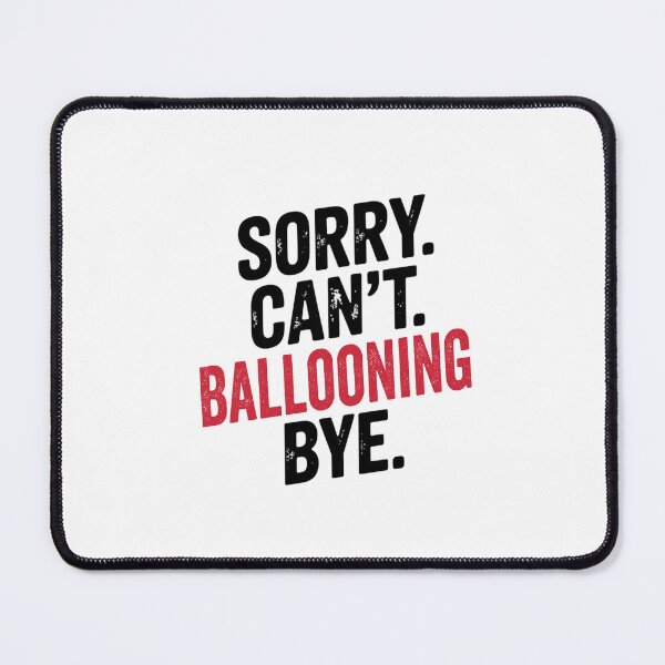 Item preview, Sorry can't Ballooning bye - Funny Ballooning Lover designed and sold by Oussinc.