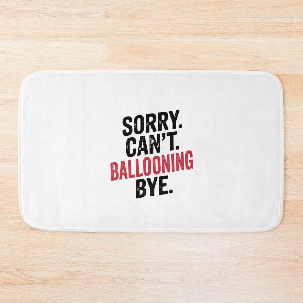 Item preview, Sorry can't Ballooning bye - Funny Ballooning Lover designed and sold by Oussinc.