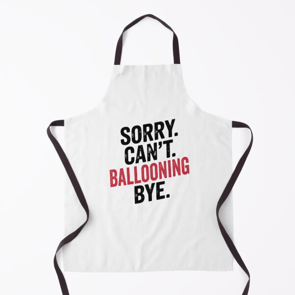 Item preview, Sorry can't Ballooning bye - Funny Ballooning Lover designed and sold by Oussinc.