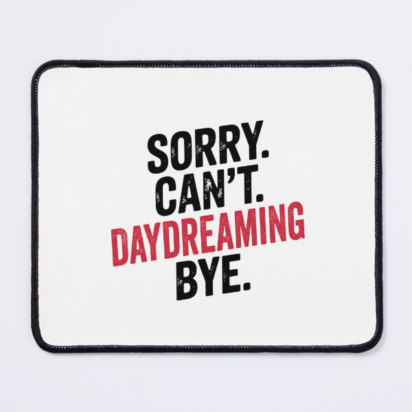 Item preview, Sorry can't Daydreaming bye - Funny Daydreaming Lover designed and sold by Oussinc.