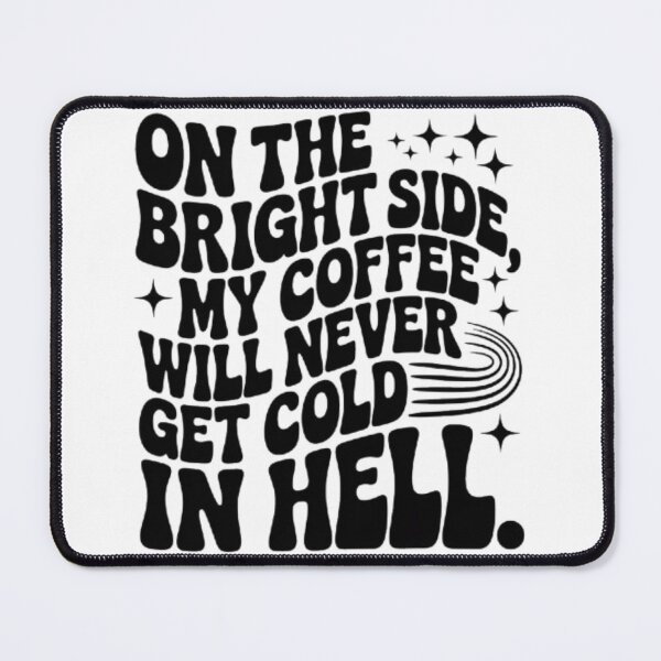Item preview, On The Bright Side My Coffee Will Never Get Cold In Hell - Funny Coffee Lover Gift designed and sold by Cafe-Color.