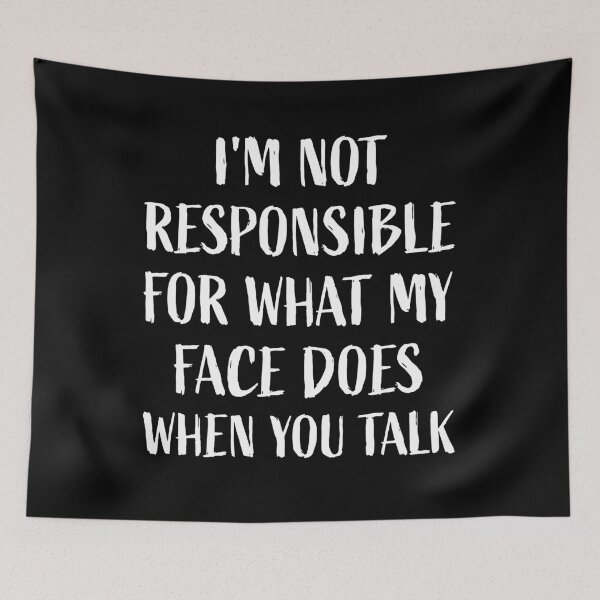 Item preview, I'm Not Responsible for What My Face Does when You Talk designed and sold by MO DESIGNS.