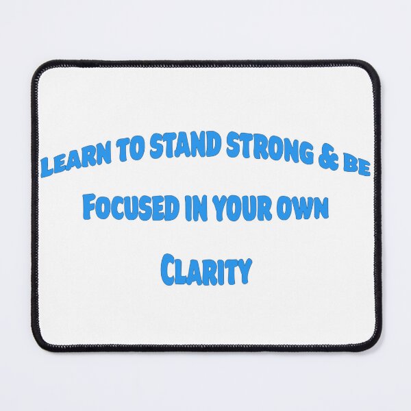 Item preview, LEARN TO STAND STRONG & BE FOCUSED IN YOUR OWN CLARITY designed and sold by TShirtCrafters.