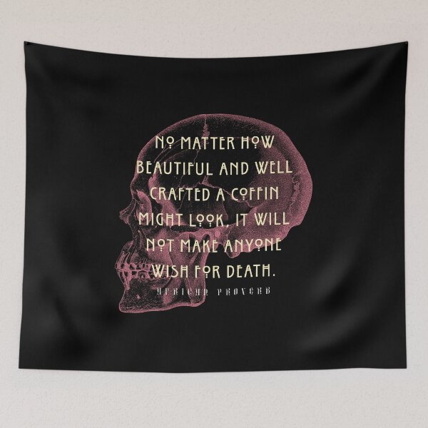 Item preview, African Proverb: No matter how beautiful and well crafted a coffin might look, it will not make anyone wish for death. designed and sold by artbleed.