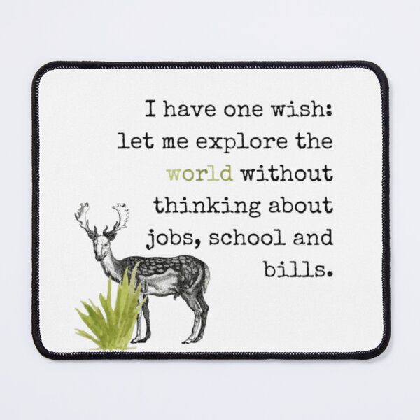 Item preview, I have one wish: Let me explore the world without thinking about jobs, school and bills. designed and sold by willowisles.