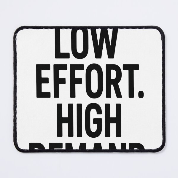 Item preview, Low effort. High demand designed and sold by edexshop.