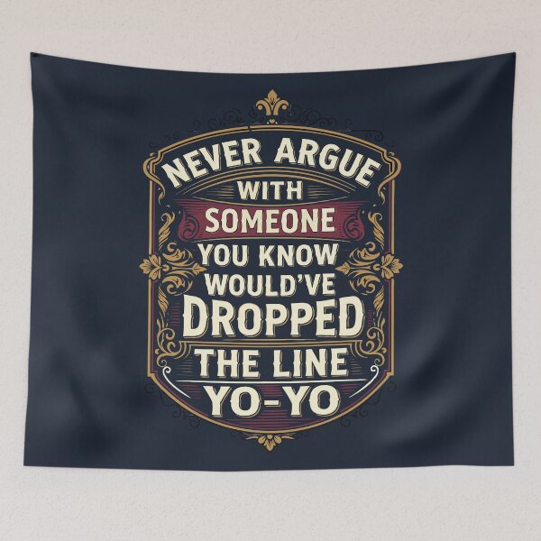 Item preview, Never argue with someone you know would've dropped line Yo Yo – Victorian Typography Design designed and sold by MAGICKEY2024.