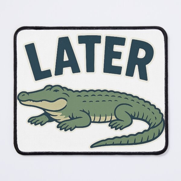 Item preview, Later Gator designed and sold by SunkenAbyss.
