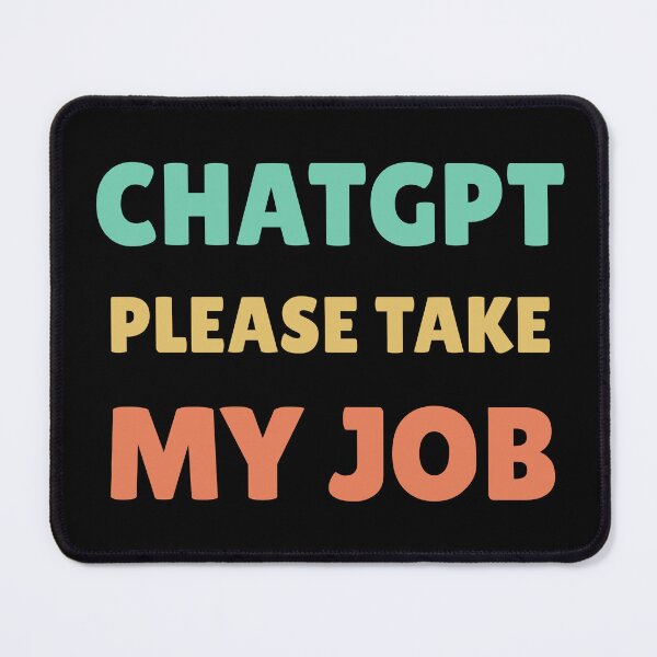 Item preview, CHATGPT PLEASE TAKE MY JOB designed and sold by ValentinaHramov.