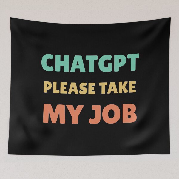 Item preview, CHATGPT PLEASE TAKE MY JOB designed and sold by ValentinaHramov.