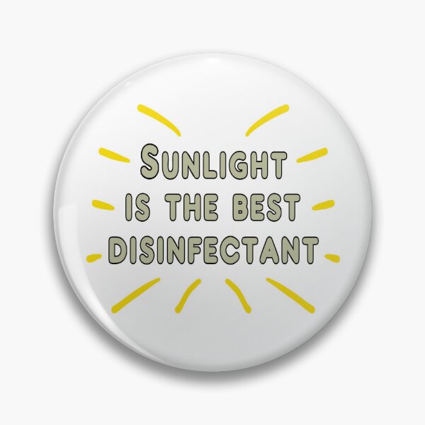 Item preview, Sunlight Is The Best Disinfectant designed and sold by Mark-Ewbie.