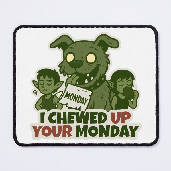 Item preview, I chewed up Your Monday designed and sold by DarkEggFactory.