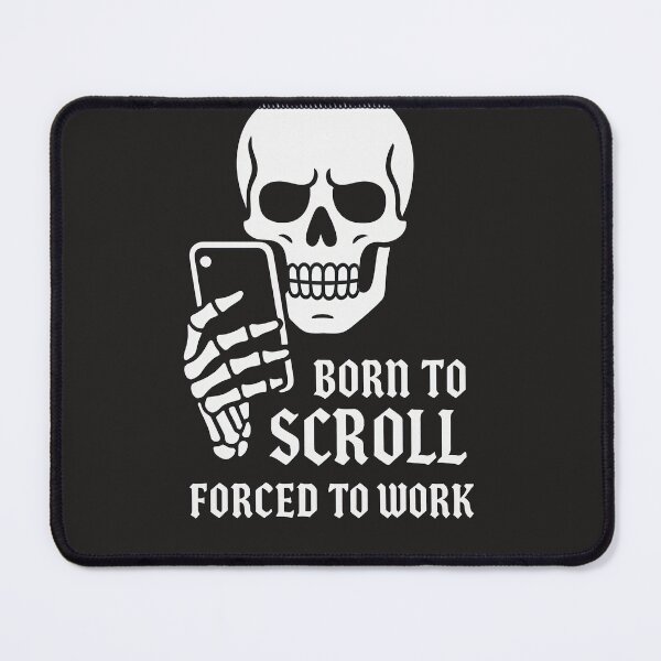 Item preview, Born to Scroll Forced to Work designed and sold by VividGraffiti.