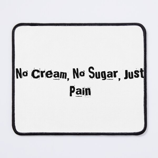 Item preview, No Cream, No Sugar, Just Pain designed and sold by Ninjacatoff.