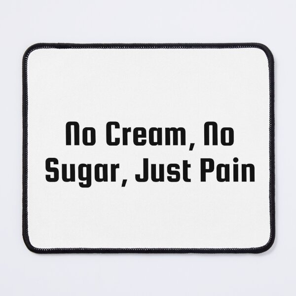 Item preview, No Cream, No Sugar, Just Pain designed and sold by Ninjacatoff.