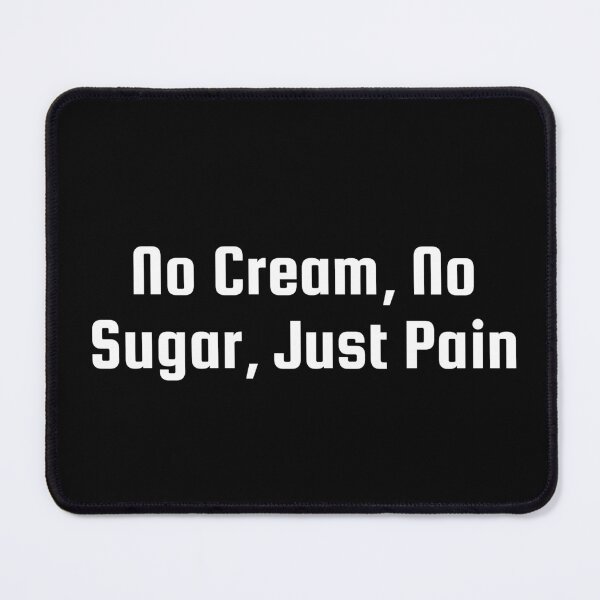 Item preview, No Cream, No Sugar, Just Pain designed and sold by Ninjacatoff.