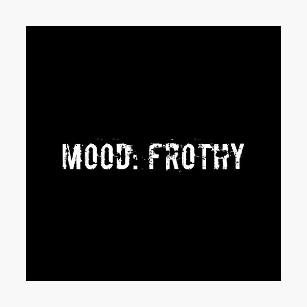 Item preview, Mood: Frothy designed and sold by Ninjacatoff.