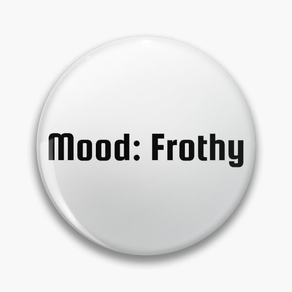 Item preview, Mood: Frothy designed and sold by Ninjacatoff.