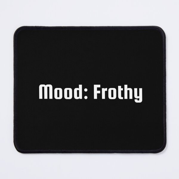 Item preview, Mood: Frothy designed and sold by Ninjacatoff.