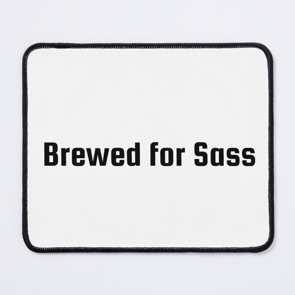 Item preview, Brewed for Sass designed and sold by Ninjacatoff.