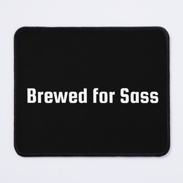 Item preview, Brewed for Sass designed and sold by Ninjacatoff.