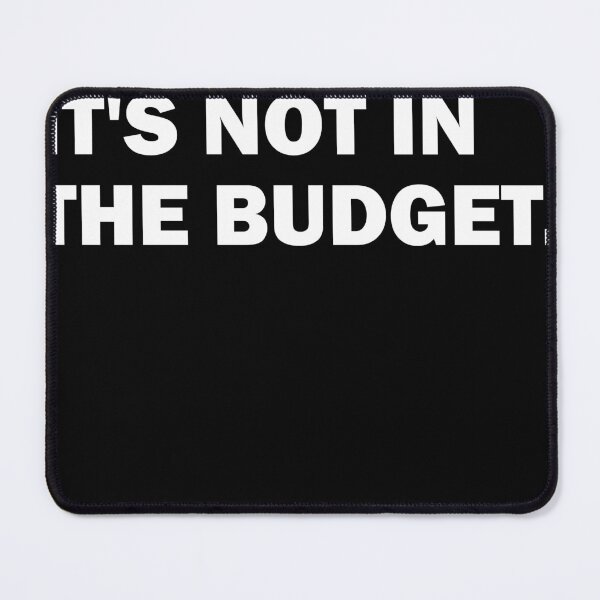 Item preview, No it's not in the budget  designed and sold by xfortvnatx.