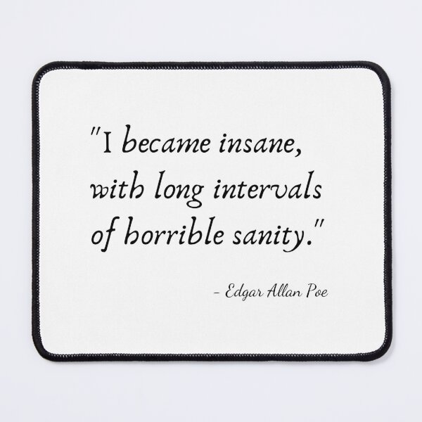 Item preview, "I became insane, with long intervals of horrible sanity." by Edgar Allan Poe designed and sold by Poemit.