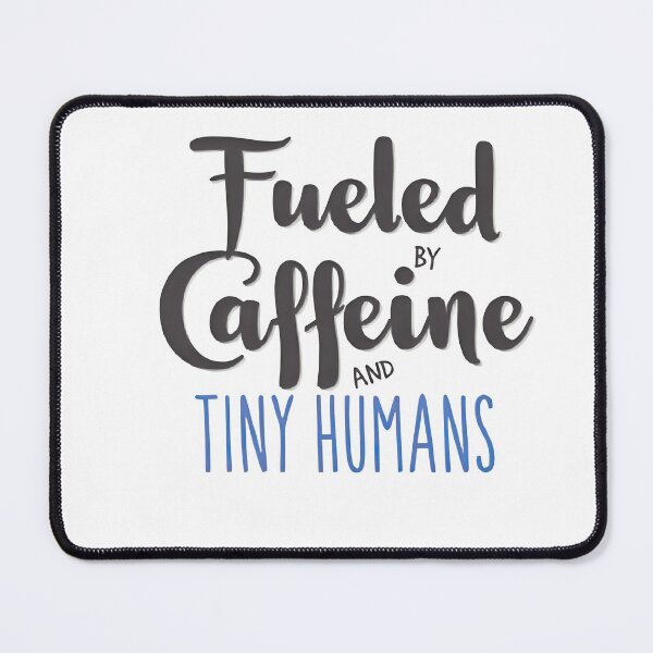 Item preview, Fueled by Caffeine and Tiny Humans designed and sold by kmackenzie96.
