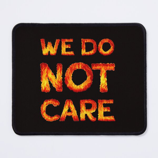 Item preview, We Do Not Care in Flames designed and sold by Zab Butler Design.