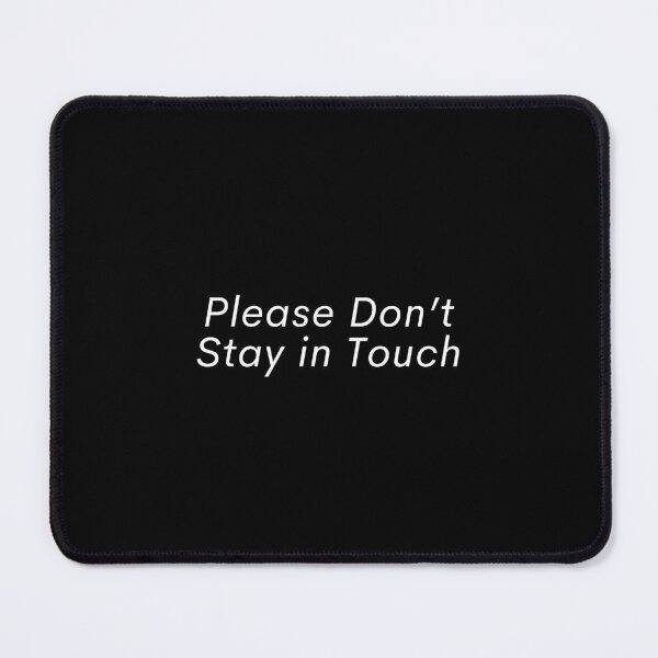 Item preview, Please Don’t Stay in Touch designed and sold by SWETA HALDER.