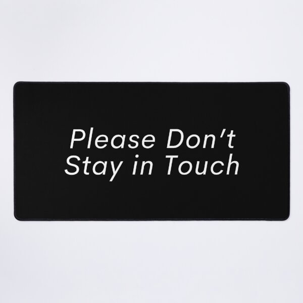 Item preview, Please Don’t Stay in Touch designed and sold by SWETA HALDER.