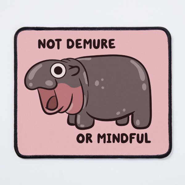 Item preview, not demure or mindful pygmy hippo designed and sold by kaybowzie.