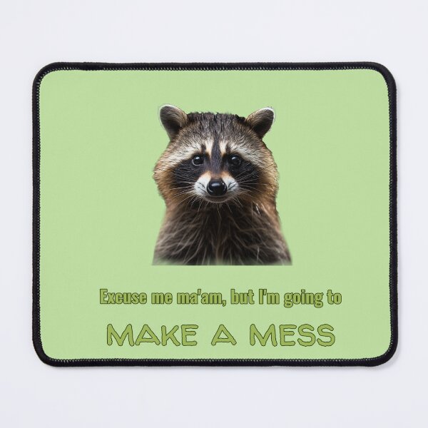 Item preview, Excuse Me Ma’am, But I’m Going to Make a Mess – Raccoon Mischief Design designed and sold by Novel Works Studio.