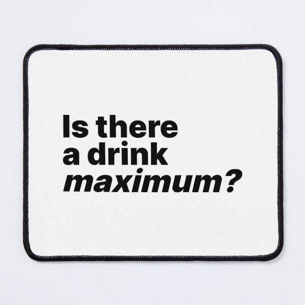 Item preview, Is there a drink maximum? | Drinking humor black text designed and sold by ThingsOnTees.
