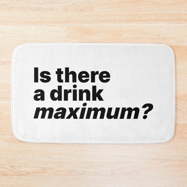 Item preview, Is there a drink maximum? | Drinking humor black text designed and sold by ThingsOnTees.