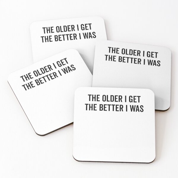 Item preview, The Older I Get The Better I Was designed and sold by Frank Ring.