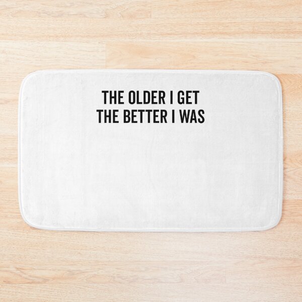 Item preview, The Older I Get The Better I Was designed and sold by Frank Ring.