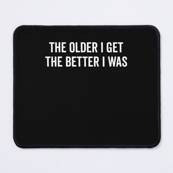 Item preview, The Older I Get The Better I Was designed and sold by Frank Ring.