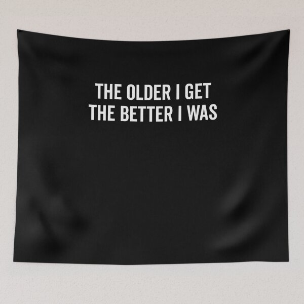 Item preview, The Older I Get The Better I Was designed and sold by Frank Ring.