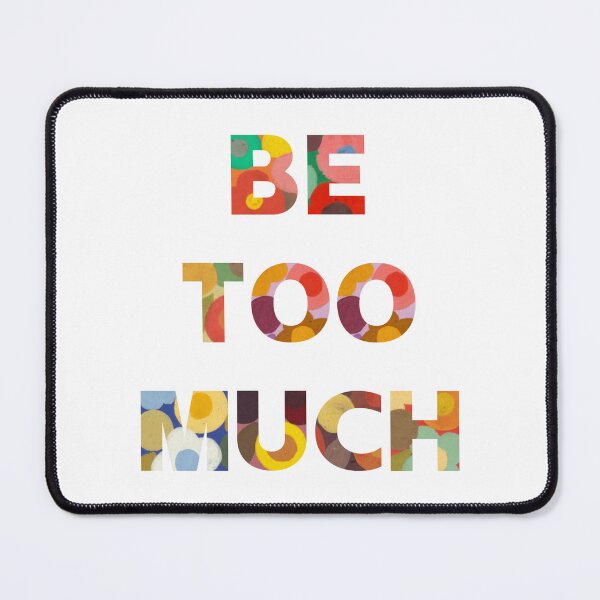 Item preview, Be Too Much designed and sold by Oddly Enchanted.