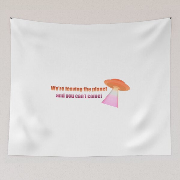 Item preview, we’re leaving the planet and you can’t come  designed and sold by cowboyinthealps.