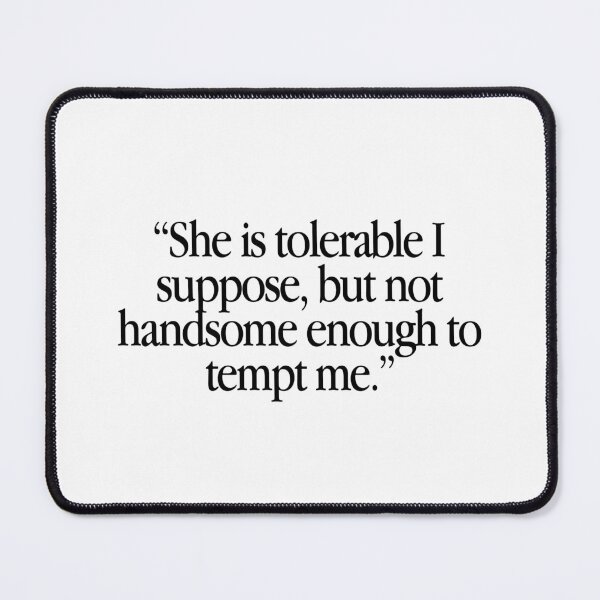 Item preview, Pride and Prejudice Quote, Mr Darcy Tolerable designed and sold by OkiDokiDesign.